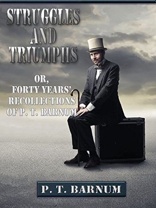 [61e86] !R.e.a.d~ Struggles and Triumphs: Or, Forty Years' Recollections of P.T. Barnum - P.T. Barnum ^PDF!