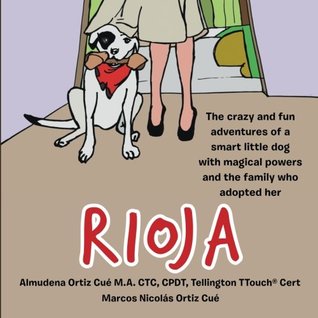 [215cf] ~Full% !Download! Rioja: The crazy adventures of a smart little dog with magical powers and the family that adopted her - Almudena Ortiz Cue !PDF%