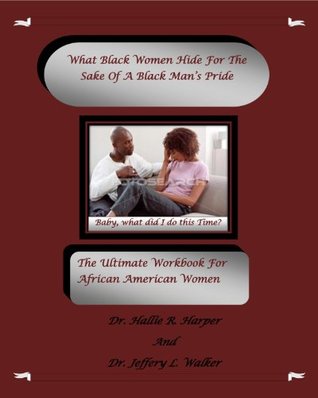 [786d9] @Read! !Online* What Black Women Hide For the Sake of A Black Mans Pride The Ultimate Workbook For African American Women - Hallie R. Harper *e.P.u.b*