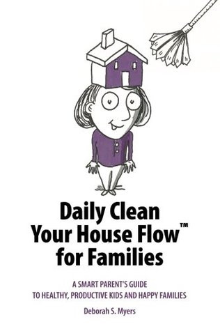 a73ae] %D.o.w.n.l.o.a.d^ Daily Clean Your House Flow for Families: A Smart Parent's Guide to Healthy, Productive Kids and Happy Families - Deborah S. Myers #e.P.u.b^