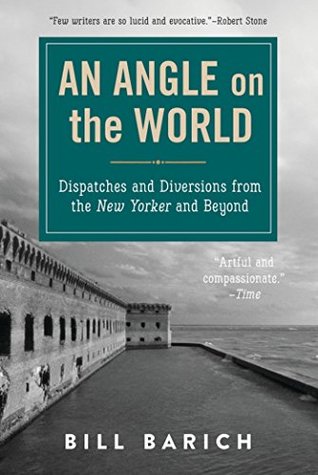 [4c175] !R.e.a.d% An Angle on the World: Dispatches and Diversions from the New Yorker and Beyond - Bill Barich ^P.D.F*
