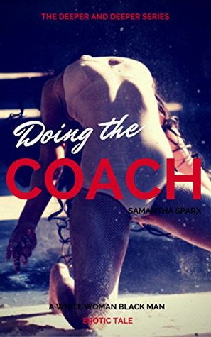 bc2cf] %D.o.w.n.l.o.a.d~ EROTICA: Doing the Coach (An Interracial, Age Gap Themed, Forbidden Short Story) (Deeper and Deeper Book 1) - Samantha Sparx %PDF#