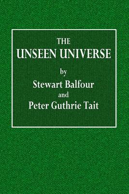 [4a465] @Read~ The Unseen Universe: Or Physical Speculations on a Future State - Peter Guthrie Tait *ePub^