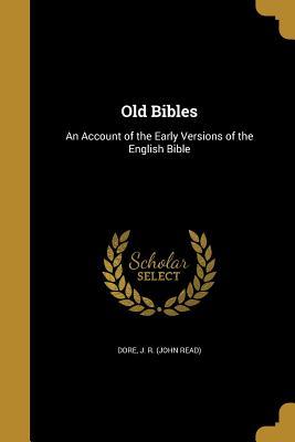 [1e9d7] @Read! ~Online~ Old Bibles: An Account of the Early Versions of the English Bible - John Read Dore !ePub*