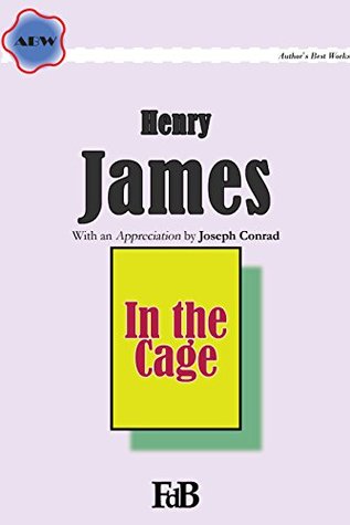[0bb9f] @F.u.l.l.~ #D.o.w.n.l.o.a.d# In the Cage (Annotated): With an Appreciation by Joseph Conrad (ABW. Henry James Book 9) - Henry James !ePub^