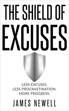 [e743b] *R.e.a.d! %O.n.l.i.n.e~ No more Excuses: The Shield of Excuses: Less excuses. Less procrastination. More progress. (Self Help Metaphors Book 1) - James Newell *ePub~