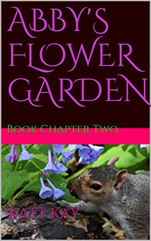 [e50a1] ^Read@ ABBY'S FLOWER GARDEN: Chapter Book Two (The Squirrel Tales Series 3) - KATT KAY %PDF*