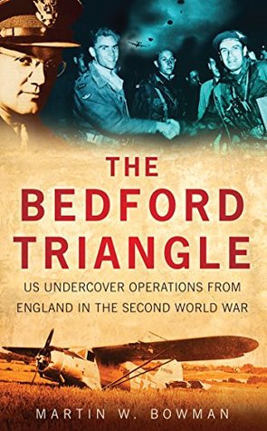 [404ff] @Download^ The Bedford Triangle: US Undercover Operations from England in the Second World War - Martin W. Bowman @ePub~