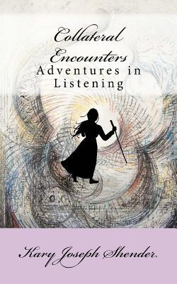 [bdd9f] *Full@ @Download* Collateral Encounters: Adventures in Listening - Kary Joseph Shender %e.P.u.b^