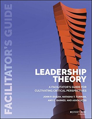 [47f5d] ~R.e.a.d~ Leadership Theory: Facilitator's Guide for Cultivating Critical Perspectives - John P. Dugan !PDF#