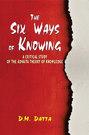[b1875] ^R.e.a.d! The Six Ways of Knowing : A Critical Study of the Advaita Theory of Knowledge - D. M. Datta @P.D.F!
