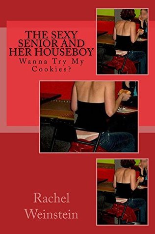 [2b013] #Read# !Online~ The Sexy Senior and Her Houseboy: Wanna Try My Cookies? - Rachel Weinstein ^ePub^