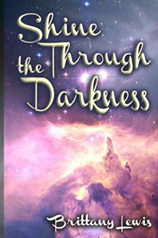 [643af] %Download! Shine Through The Darkness: A Collection of Poems - Brittany Nicole Lewis ~P.D.F^