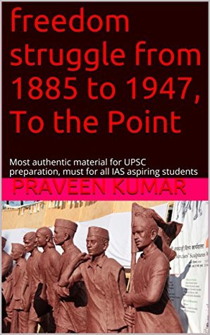 [ba038] ^R.e.a.d! freedom struggle from 1885 to 1947, To the Point: Most authentic material for UPSC preparation, must for all IAS aspiring students - Praveen Kumar #ePub#