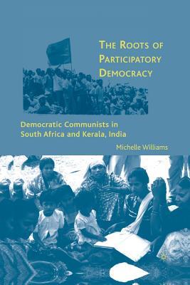 [8ade0] !Read! %Online% The Roots of Participatory Democracy: Democratic Communists in South Africa and Kerala, India - Michelle Williams *P.D.F#