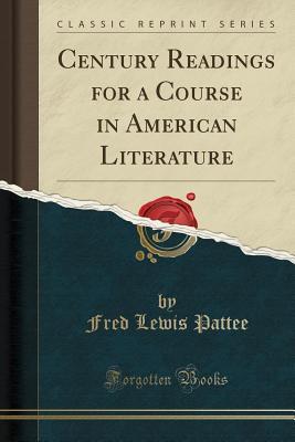 [ae259] ~R.e.a.d@ Century Readings for a Course in American Literature (Classic Reprint) - Fred Lewis Pattee @e.P.u.b@