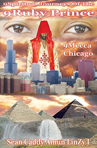 [73256] @Full~ !Download% 9Spiritual Journeys Of The 9Ruby Prince: 9Mecca Chicago - Sean Caddy Amun Linzy I @e.P.u.b*