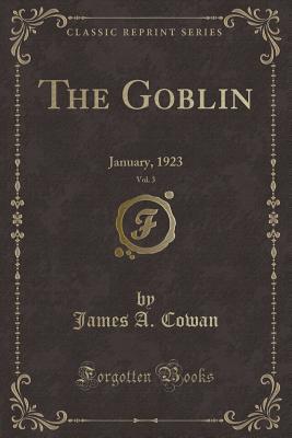 [f6bc9] ^Full^ ~Download% The Goblin, Vol. 3: January, 1923 (Classic Reprint) - James A. Cowan #P.D.F%