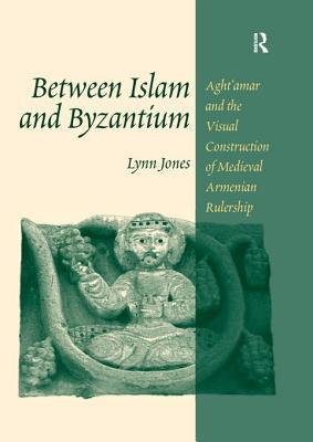 [4bb99] #F.u.l.l.# ~D.o.w.n.l.o.a.d# Between Islam and Byzantium: Aght`amar and the Visual Construction of Medieval Armenian Rulership - Lynn Jones #ePub*