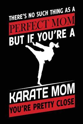 [e587e] #R.e.a.d* *O.n.l.i.n.e# There Is No Such Thing as a Perfect Mom But If You're a Karate Mom: You're Pretty Close, Journals to Write in for Women, 6 X 9, 108 Pages -  !PDF!
