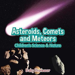 [73c3e] @Download* Asteroids, Comets and Meteors Children's Science & Nature - Baby Professor !ePub%