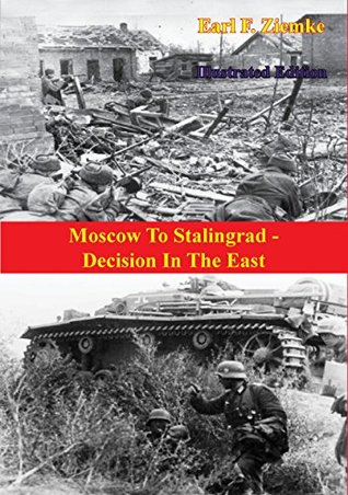 [f5488] ^Read~ Moscow To Stalingrad - Decision In The East [Illustrated Edition] - Earl F. Ziemke !PDF^