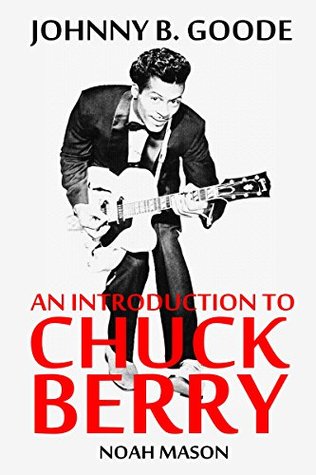 [4dc27] ^Download^ Johnny B. Goode: An Introduction To Chuck Berry - Noah Mason ~e.P.u.b*