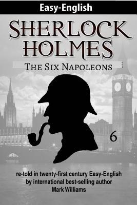 [17a84] ^Full% #Download~ Sherlock Holmes Re-Told in Twenty-First Century Easy-English: The Six Napoleons - Mark Williams ~PDF#
