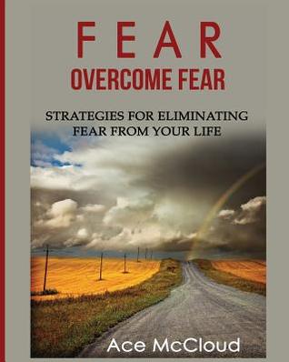 [9f09f] !Read* %Online^ Fear: Overcome Fear: Strategies for Eliminating Fear from Your Life - Ace McCloud ~ePub^