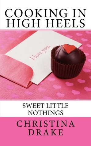 [36886] @R.e.a.d^ #O.n.l.i.n.e# Cooking in High Heels 'Sweet Little Nothings' - Christina Drake ~P.D.F~