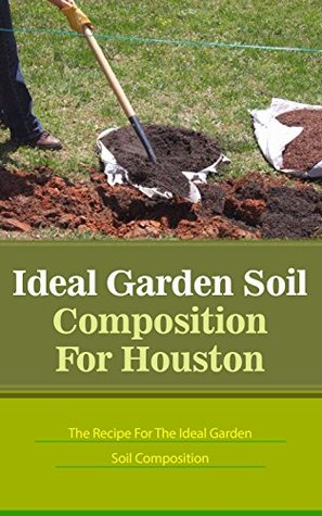 [0103b] %Read@ Ideal Garden Soil Composition For Houston: The Recipe For The Ideal Garden Soil Composition - Anne Wilkinson !ePub%
