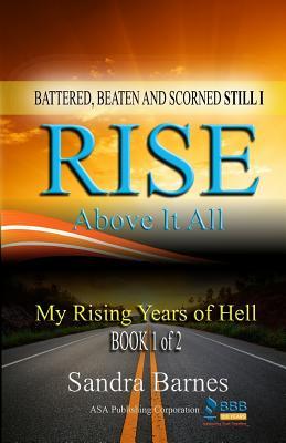 [0d5a9] @F.u.l.l.^ ^D.o.w.n.l.o.a.d* Battered, Beaten and Scorned Still I Rise Above It All: My Rising Years of Hell (Book 1 of 2) - Sandra Barnes #e.P.u.b#
