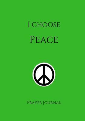 [49c3f] ~F.u.l.l.! ^D.o.w.n.l.o.a.d@ I Choose Peace Prayer Journal: 7x10 Green Lined Journal Notebook with Prompts -  %PDF~