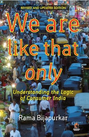 [a89f6] ~R.e.a.d* We are like that only: Understanding the Logic of Consumer India - Rama Bijapurkar %ePub^