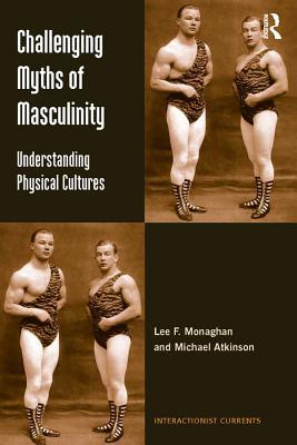 d2749] @D.o.w.n.l.o.a.d# Challenging Myths of Masculinity: Understanding Physical Cultures - Lee F Monaghan Dr !ePub^