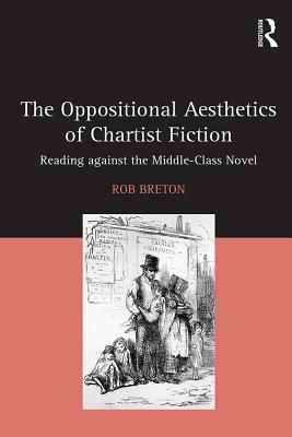 [c14ce] ^R.e.a.d* The Oppositional Aesthetics of Chartist Fiction: Reading Against the Middle-Class Novel - Rob Breton *P.D.F@