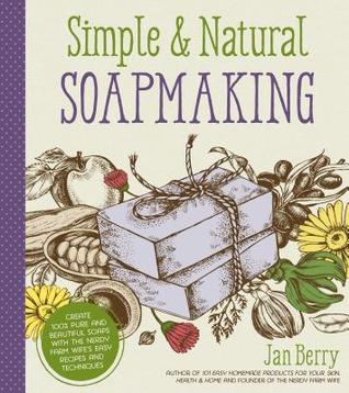 [2fe8b] %Read* @Online~ Simple Natural Soapmaking: Create 100% Pure and Beautiful Soaps with The Nerdy Farm Wife’s Easy Recipes and Techniques - Jan Berry ~P.D.F#