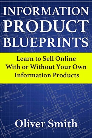 [1499f] #Full% %Download# Information Product Blueprints: Learn to Sell Online With or Without Your Own Information Products - Oliver Smith %e.P.u.b#