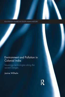 [3495b] !Download@ Environment and Pollution in Colonial India: Sewerage Technologies Along the Sacred Ganges - Janine Wilhelm @ePub!