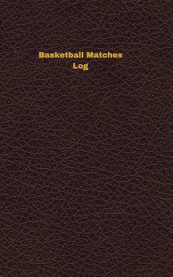 [469be] ^F.u.l.l.# *D.o.w.n.l.o.a.d! Basketball Matches Log: Logbook, Journal - 102 Pages, 5 X 8 Inches - Unique Logbooks @PDF%