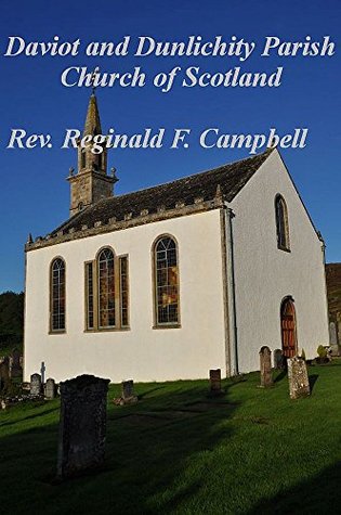[19bc7] @Full~ #Download~ Daviot and Dunlichity Parish Church: - Historical recollections 1200 - 2013 (Strathnairn and Strathdearn Parish Church of Scotland Churches) - Reginald Campbell *P.D.F!