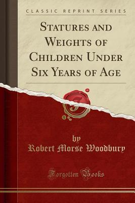 [c8111] !Download* Statures and Weights of Children Under Six Years of Age (Classic Reprint) - Robert M. Woodbury #ePub#