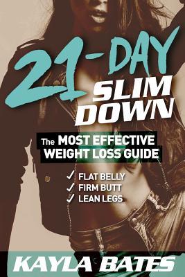 [053ac] ^Read~ #Online# 21-Day Slim Down: The Most Effective Weight Loss Guide to a Flat Belly, Firm Butt & Lean Legs! - Kayla Bates @P.D.F%