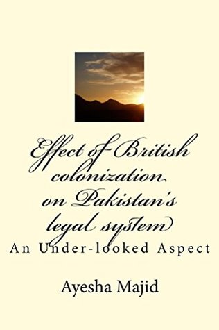 [5f129] !R.e.a.d! Effect of British colonization on Pakistan's legal system: An Under-looked aspect - Ayesha Majid !ePub*