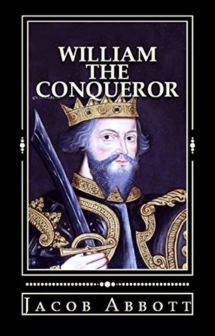 [e5fc0] !R.e.a.d# %O.n.l.i.n.e% William the Conqueror: [Illustrated & Engraved & Mapped] - Jacob Abbott #e.P.u.b#