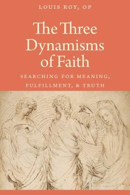 b0c4f] ~D.o.w.n.l.o.a.d! The Three Dynamisms of Faith: Searching for Meaning, Fulfillment, and Truth - Louis Roy, OP #ePub@