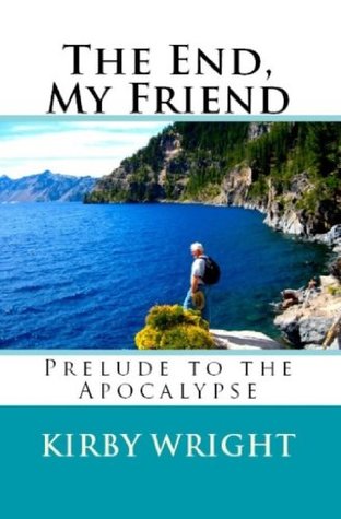 [06c26] *Read% %Online^ THE END, MY FRIEND: Prelude To the Apocalypse - Kirby Wright #e.P.u.b*