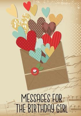 e3f43] !D.o.w.n.l.o.a.d~ Messages for the Birthday Girl: Birthday Books for Girls, Birthday Journal Notebook for Birthday Wishes, Messages & Doodling, 7 X 10, 120 Blank Pages (Birthday Keepsake Book) -  !e.P.u.b~