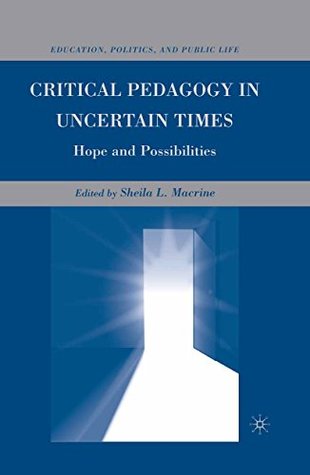 [9ad60] !Read% Critical Pedagogy in Uncertain Times: Hope and Possibilities (Education, Politics and Public Life) - Sheila Macrine ~e.P.u.b*
