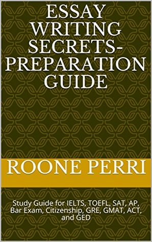 [4ff6c] %R.e.a.d^ @O.n.l.i.n.e# Essay Writing Secrets- Preparation Guide: Study Guide for IELTS, TOEFL, SAT, AP, Bar Exam, Citizenship, GRE, GMAT, ACT, and GED - Roone Perri @PDF~